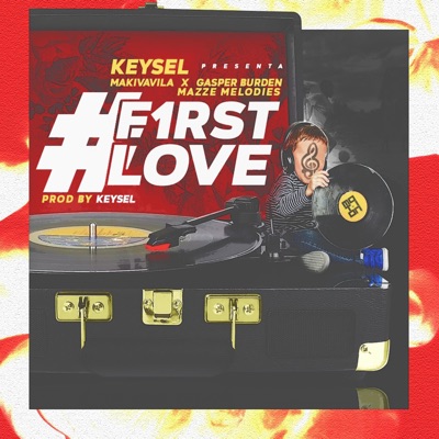 First Love (feat. Keysel, Gasper Burden & MazzeMelodies) - Single