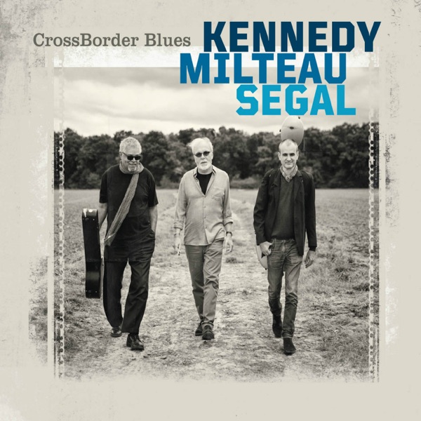 CrossBorder Blues - Harrison Kennedy, Jean-Jacques Milteau & Vincent Ségal