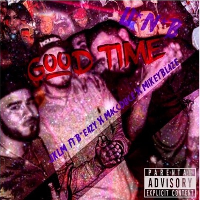 Good Time (feat. B-Eazy, Macc Duce & Mikey Blaze) - Single
