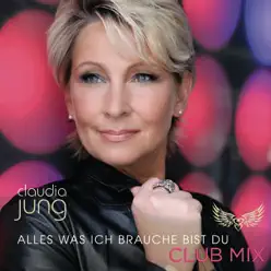 Alles was ich brauche bist du (Club Mix) - Single - Claudia Jung Alles was ich brauche bist du (Club Mix) - Single - Claudia Jung