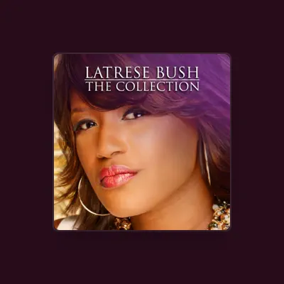 Listen to Latrese Bush, watch music videos, read bio, see tour dates & more!