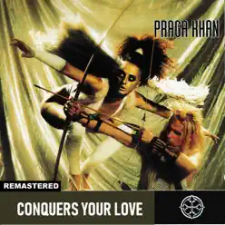 Conquers Your Love (Remastered) - Praga Khan