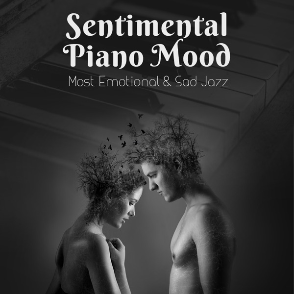 Sentimental Piano Mood: Most Emotional & Sad Jazz for Broken Heart, 30 Shades of Nostalgic Piano