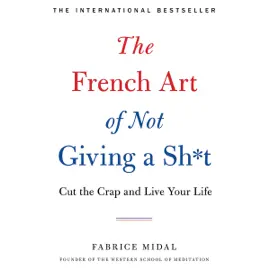The French Art of Not Giving a Sh*t