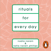 Katia Narain Phillips & Nadia Narain - Rituals for Every Day (Unabridged) artwork