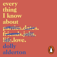 Dolly Alderton - Everything I Know About Love (Unabridged) artwork
