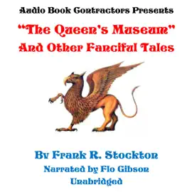 "The Queen's Museum" and Other Fanciful Tales (Unabridged)