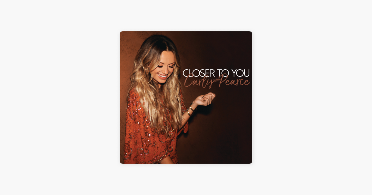 closer To You By Carly Pearce On Itunes