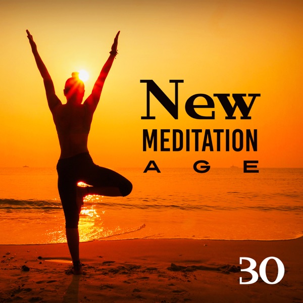 New Meditation Age: 30 Oasis of Zen Relaxation, Deep Mindfulness Training
