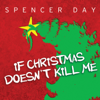 If Christmas Doesn't Kill Me - EP - Spencer Day