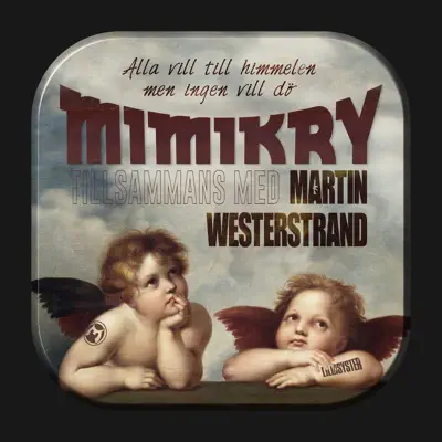 Alla vill till himmelen men ingen vill dö (feat. Martin Westerstrand) - Single - Mimikry Alla vill till himmelen men ingen vill dö (feat. Martin Westerstrand) - Single - Mimikry