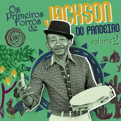 Os Primeiros Forrós de Jackson do Pandeiro, Vol. 2 - Jackson do Pandeiro Os Primeiros Forrós de Jackson do Pandeiro, Vol. 2 - Jackson do Pandeiro