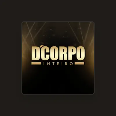 Listen to D'Corpo Inteiro, watch music videos, read bio, see tour dates & more!