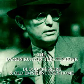 Blood Pressure & Old Ems Kentucky Home: Damon Runyon Theater - Episode 8 (Unabridged)