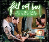 Fall Out Boy - "The Take Over, The Breaks Over"