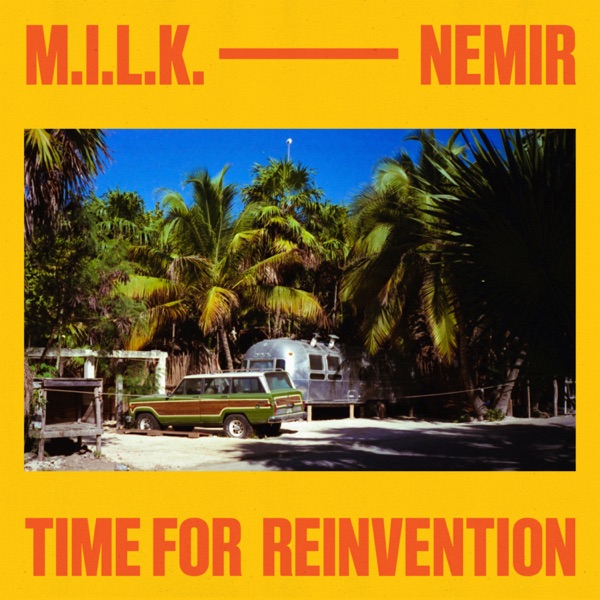 Time For Reinvention - Single - M.I.L.K. & Nemir