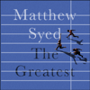 The Greatest - Matthew Syed & Matthew Syed Consulting Ltd