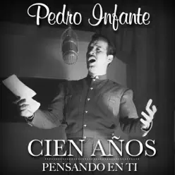 Cien años... pensando en ti - Pedro Infante