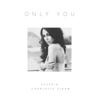 Only You (feat. Charlotte Eiram) - Single - Severin