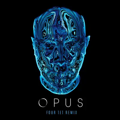 Opus (Four Tet Remix) - Single - Eric Prydz