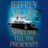 Shall We Tell the President? - Jeffrey Archer