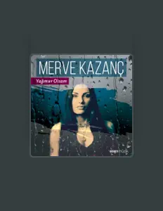 Dengarkan Merve Kazanç, tonton video musik, baca bio, lihat tanggal tur & lainnya!
