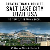 Greater Than a Tourist: Salt Lake City, Utah, USA: 50 Travel Tips from a Local (Unabridged) - Shane A. Reinhard Cover Art