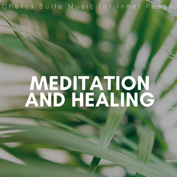 Meditation and Healing - Chakra Suite Music for Inner Peace, Chakra in Body Balancing