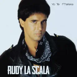 Yo Te Mataria - Rudy La Scala