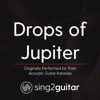 Drops of Jupiter (Originally Performed by Train) [Acoustic Guitar Karaoke] - Sing2Guitar