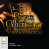 The Potato Factory - Potato Factory Trilogy Book 1 (Unabridged) - Bryce Courtenay