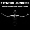 Fitness Junkies: 100 Personal Trainer Music Tracks - Various Artists