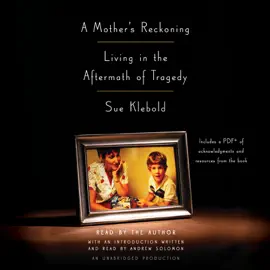 A Mother's Reckoning: Living in the Aftermath of Tragedy (Unabridged)