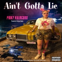 Ain't Gotta Lie - Single - Pinky Killacorn