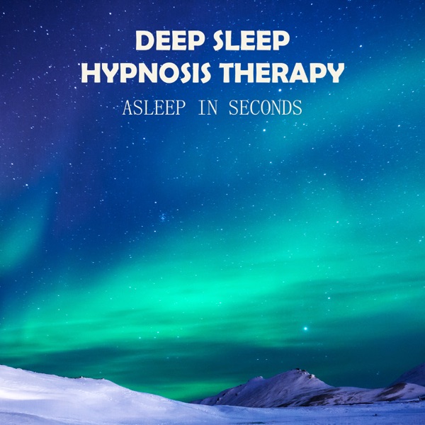 Deep Sleep Hypnosis Therapy: Asleep in Seconds, Insomnia Cure, Deep Dreaming, Slow Songs Moods for Trouble Sleeping