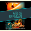 If I Should Die: A Novel of Suspense (Unabridged) - Allison Brennan