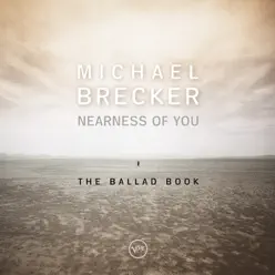 Nearness of You: The Ballad Book - Michael Brecker Nearness of You: The Ballad Book - Michael Brecker