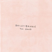 Too Good - Single - Bailey Bryan