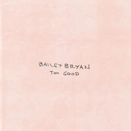 Too Good Bailey Bryan