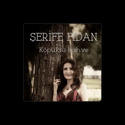 Listen to Şerife Fidan, watch music videos, read bio, see tour dates & more!