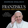 Franziskus - Zeichen der Hoffnung - Andreas Englisch