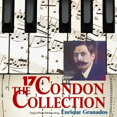 The Condon Collection, Vol. 17: Original Piano Roll Recordings - Enrique Granados The Condon Collection, Vol. 17: Original Piano Roll Recordings - Enrique Granados
