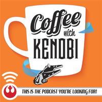 Coffee With Kenobi: Star Wars Discussion, Analysis, and Rhetoric podcast
