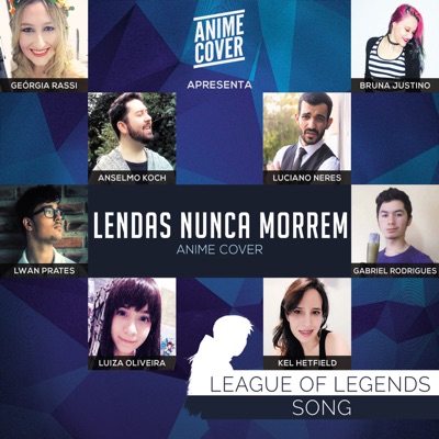 Lendas Nunca Morrem (From "League of Legends") [feat. Luciano Neres, Bruna Justino, Gabriel Rodrigues, Kel Hetfield, Geórgia Rassi, Lwan Prates & Luiza Oliveira] - Single