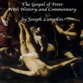 The Gospel of Peter with History and Commentary (Unabridged)
