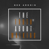 The Truth About Walking - EP - Bee Ardoin