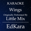 Wings (Originally Performed by Little Mix) [Karaoke No Guide Melody Version] - EdKara