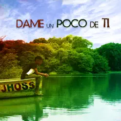 Dame un Poco de Ti - Single - JHOSS