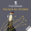 L'amico ritrovato / Un'anima non vile / Niente resurrezioni, per favore: Trilogia del ritorno - Fred Uhlman