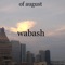 Wabash - Of August lyrics